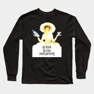 Get Drunk, Do Crime, Smash Patriarchy Long Sleeve T-Shirt